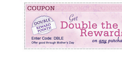 Perfect Mother's Day Gift Ideas! Buy Today and Earn Double Rewards Points